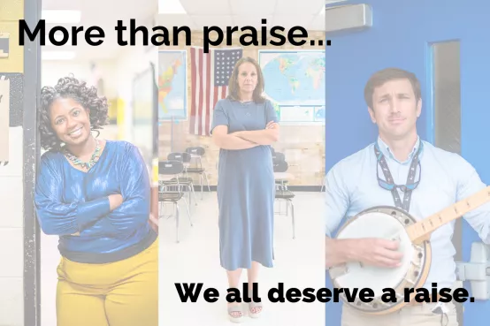 A picture of three teachers with the text "more than praise...we all deserve a raise."